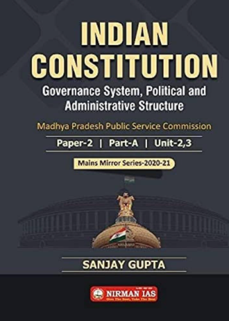 NDIAN CONSTITUTION PAPER-2 PART-A UNIT 2,3 NIRMAN IAS SANJAY GUPTA Government system political and administration structure mains mirror series