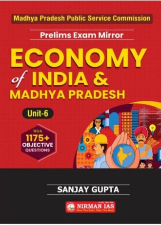 NIRMAN IAS Unit – 6  ECONOMY OF INDIA & MADHYA PRADESH (FIRST Edition) Madhya Pradesh Public Service Commission As Per Latest Syllabus 2024 1175+ Objective type Questions